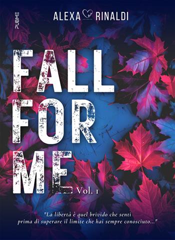 Fall for me. Vol. 1 - Alexa Rinaldi - Libro PubMe 2025, Darklove-Brightlove | Libraccio.it