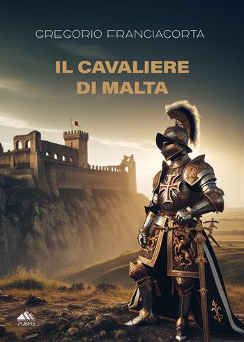 Il Cavaliere di Malta - Gregorio Franciacorta - Libro PubMe 2025, Monna Lisa | Libraccio.it