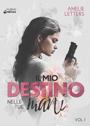 Il mio destino nelle tue mani. Vol. 1 - Amelie Letters - Libro PubMe 2025, Nirvana | Libraccio.it