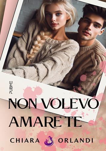 Non volevo amare te - Chiara Orlandi - Libro PubMe 2025, Nirvana | Libraccio.it