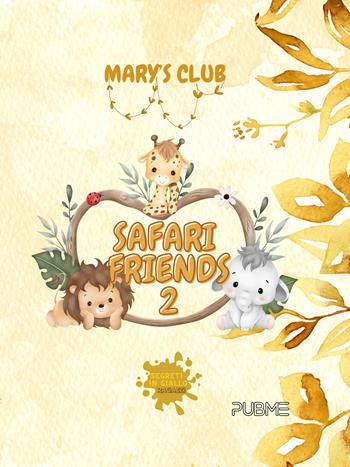 Safari friends. Vol. 2 - Mary’s Club - Libro PubMe 2025, Segreti in giallo | Libraccio.it