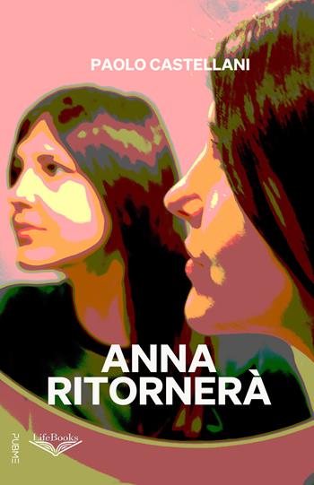 Anna ritornerà - Paolo Castellani - Libro PubMe 2025, Lifebooks | Libraccio.it