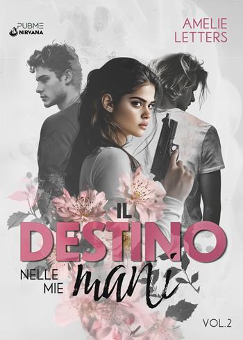 Il destino nelle mie mani. Vol. 2 - Amelie Letters - Libro PubMe 2025, Nirvana | Libraccio.it