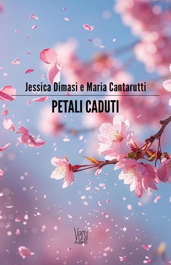 Petali caduti - Jessica Dimasi, Maria Cantarutti - Libro PubMe 2025, Versi | Libraccio.it