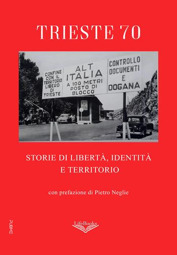 Trieste 70. Storie di libertà, identità e territorio - Associazione Scrittori FVG - Libro PubMe 2025, Lifebooks | Libraccio.it