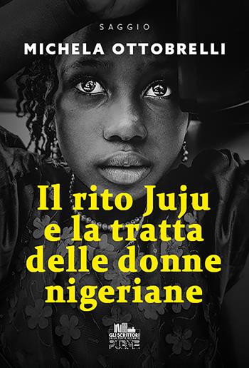 Il rito Juju e la tratta delle donne nigeriane - Michela Ottobrelli - Libro PubMe 2025, Gli scrittori della porta accanto | Libraccio.it