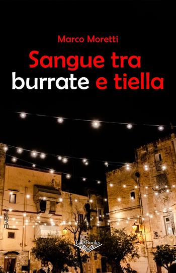 Sangue tra burrate e tiella - Marco Moretti - Libro PubMe 2025, Lifebooks | Libraccio.it