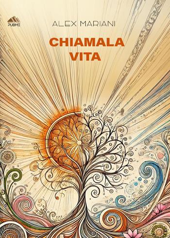 Chiamala vita - Alex Mariani - Libro PubMe 2025, Monna Lisa | Libraccio.it