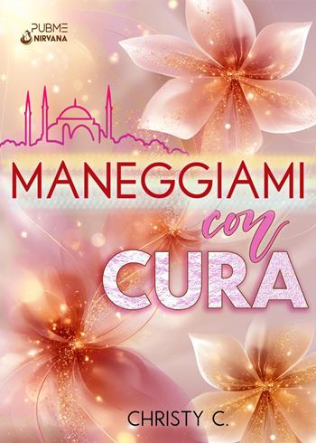 Maneggiami con cura - Christy C. - Libro PubMe 2025, Nirvana | Libraccio.it