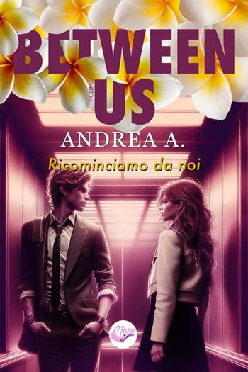 Between us. Ricominciamo da noi - Andrea A. - Libro PubMe 2025, Muse romance | Libraccio.it