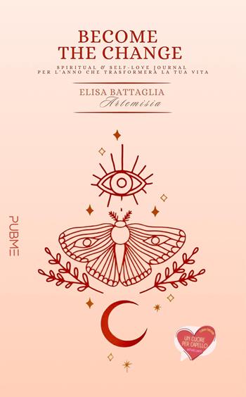 Become the change. Spiritual & self-love journal per l'anno che trasformerà la tua vita - Elisa Artemisia Battaglia - Libro PubMe 2025, Un cuore per capello | Libraccio.it