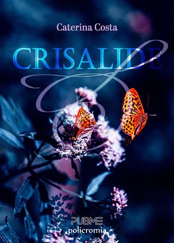 Crisalide - Caterina Costa - Libro PubMe 2025, Policromia | Libraccio.it
