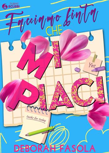 Facciamo finta che mi piaci - Deborah Fasola - Libro PubMe 2025, Eclissi | Libraccio.it