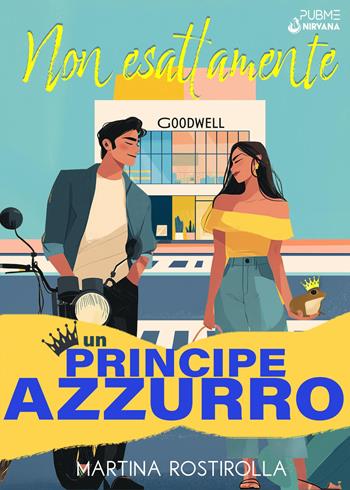 Non esattamente un principe azzurro - Martina Rostirolla - Libro PubMe 2025, Nirvana | Libraccio.it