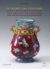 The secret of colours Ceramics in China and Europe from the 18th Century to the Present. Ediz. inglese e francese