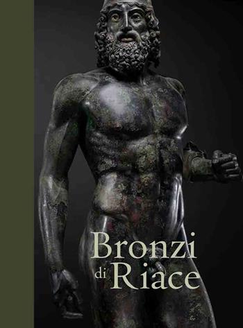 Bronzi di Riace - Luigi Spina, Carmelo Malacrino, Riccardo Di Cesare - Libro 5 Continents Editions 2022, Tesori nascosti | Libraccio.it