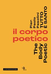 Pier Paolo Pasolini. Tutto è santo. Il corpo poetico-The body poetic