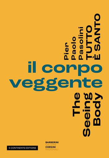 Pier Paolo Pasolini. Tutto è santo. Il corpo veggente-The seeing body  - Libro 5 Continents Editions 2022 | Libraccio.it