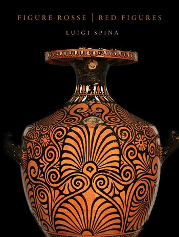 Figure rosse. La pittura vascolare dal Museo Ridola di Matera. Ediz. italiana e inglese - Luigi Spina - Libro 5 Continents Editions 2024 | Libraccio.it