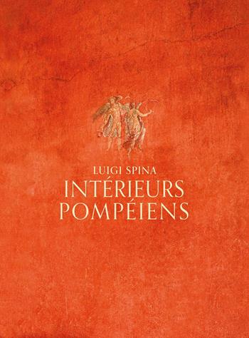 Intérieurs pompéiens. Ediz. illustrata - Luigi Spina - Libro 5 Continents Editions 2023 | Libraccio.it