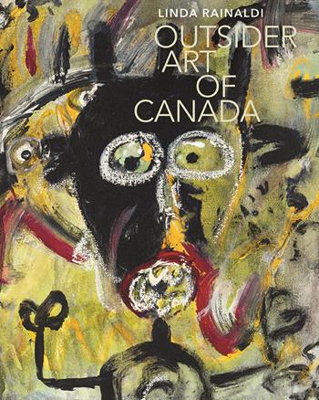 Outsider art of Canada. Ediz. illustrata - Linda Rainaldi - Libro 5 Continents Editions 2024, Art Brut, la collection | Libraccio.it