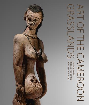 Art of the Cameroon Grasslands. The Weis Collection - Peter A. Weis, Bettina von Lintig - Libro 5 Continents Editions 2024 | Libraccio.it