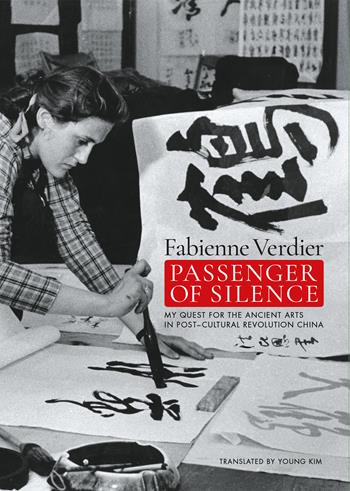 Passenger of silence. My quest for the ancient arts in post-cultural revolution China. Ediz. illustrata - Fabienne Verdier - Libro 5 Continents Editions 2024, Arte contemporanea | Libraccio.it