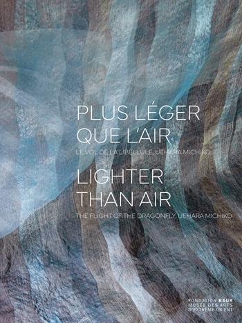 Plus léger que l'air. Le vol de la libellule, Uehara Michiko-Lighter than air. The flight of the dragonfly, Uehara Michiko. Catalogo della mostra (Ginevra, 30 ottobre 2024- 2 febbraio 2025). Ediz. a colori - Laure Schwartz-Arenales - Libro 5 Continents Editions 2024, Arte contemporanea | Libraccio.it