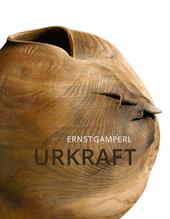 Ernst Gamperl. Urkraft. Ediz. inglese, francese e tedesca