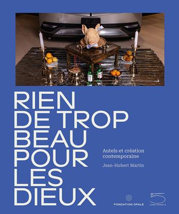 Nothing too beautiful for the gods. Altars and contemporary creation. Catalogo della mostra (Lens, 15 dicembre 2024-20 aprile 2025). Ediz. inglese e francese - Jean-Hubert Martin, Bérengère Primat - Libro 5 Continents Editions 2025, Arte contemporanea | Libraccio.it
