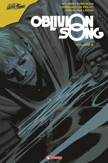 Oblivion song. Vol. 6 - Robert Kirkman, Lorenzo De Felici - Libro SaldaPress 2022, Skybound | Libraccio.it