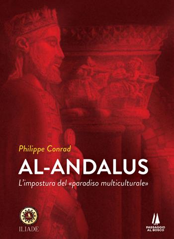 Al-Andalus. L'impostura del «paradiso multiculturale» - Philippe Conrad - Libro Passaggio al Bosco 2021, Bastian contrari | Libraccio.it