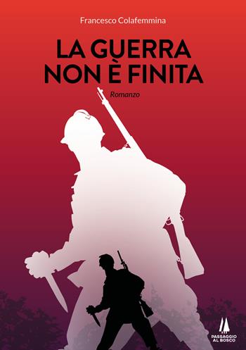 La guerra non è finita - Francesco Colafemmina - Libro Passaggio al Bosco 2021, Narravita | Libraccio.it