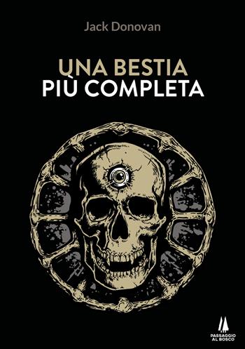 Una bestia più completa - Jack Donovan - Libro Passaggio al Bosco 2023, Bastian contrari | Libraccio.it