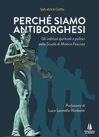 Perché siamo antiborghesi. Gli indirizzi spirituali e politici della Scuola di Mistica Fascista - Salvatore Gatto - Libro Passaggio al Bosco 2022, Sempreverdi | Libraccio.it