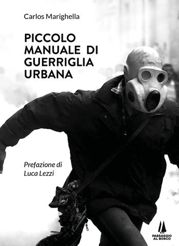 Piccolo manuale di guerriglia urbana - Carlos Marighella - Libro Passaggio al Bosco 2022, Incursioni | Libraccio.it
