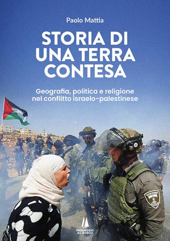 Storia di una terra contesa. Geografia, politica e religione nel conflitto israelo-palestinese - Paolo Mattia - Libro Passaggio al Bosco 2024, Focolai | Libraccio.it