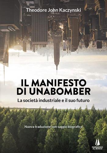 Il manifesto di Unabomber. La società industriale e il suo futuro - Theodore John Kaczynski - Libro Passaggio al Bosco 2022, Incursioni | Libraccio.it