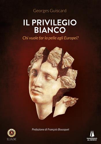 Il privilegio bianco. Chi vuole far la pelle agli europei? - Georges Guiscard - Libro Passaggio al Bosco 2022, Bastian contrari | Libraccio.it