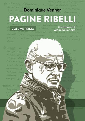 Pagine ribelli. Vol. 1 - Dominique Venner - Libro Passaggio al Bosco 2023, Agoghè | Libraccio.it