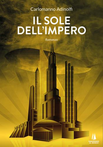 Il sole dell'impero - Carlomanno Adinolfi - Libro Passaggio al Bosco 2022, Narravita | Libraccio.it