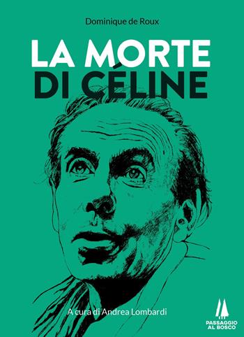 La morte di Céline - Dominique de Roux - Libro Passaggio al Bosco 2022, Sempreverdi | Libraccio.it
