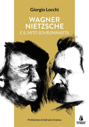 Wagner, Nietzsche e il mito sovrumanista - Giorgio Locchi - Libro Passaggio al Bosco 2022, Sempreverdi | Libraccio.it