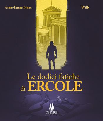 Le dodici fatiche di Ercole - Anne-Laure Blanc, Willy - Libro Passaggio al Bosco 2024, Fondamenta | Libraccio.it