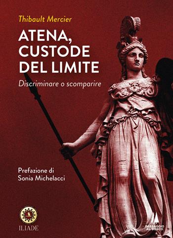 Atena, custode del limite. Discriminare o scomparire - Thibault Mercier - Libro Passaggio al Bosco 2022, Bastian contrari | Libraccio.it