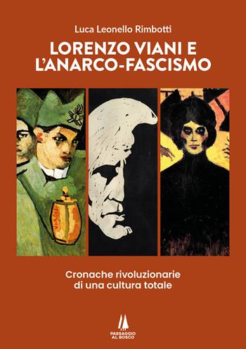 Lorenzo Viani e l'anarco-fascismo. Cronache rivoluzionarie di una cultura totale - Luca Leonello Rimbotti - Libro Passaggio al Bosco 2025, Bastian contrari | Libraccio.it