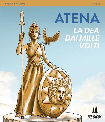 Atena. La Dea dai mille volti - Gallic - Libro Passaggio al Bosco 2022, Fondamenta | Libraccio.it