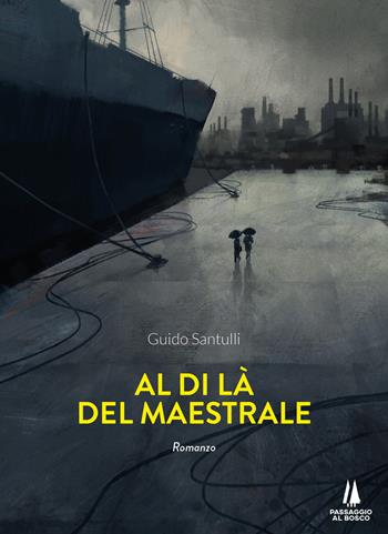 Al di là del maestrale - Guido Santulli - Libro Passaggio al Bosco 2022, Narravita | Libraccio.it