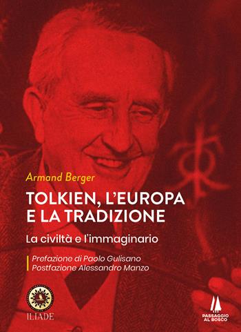 Tolkien, l'Europa e la tradizione. La civiltà e l'immaginario - Armand Berger - Libro Passaggio al Bosco 2022, Bastian contrari | Libraccio.it