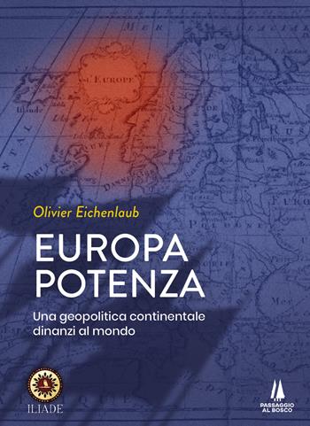Europa potenza. Una geopolitica continentale dinanzi al mondo - Olivier Eichenlaub - Libro Passaggio al Bosco 2023, Bastian contrari | Libraccio.it